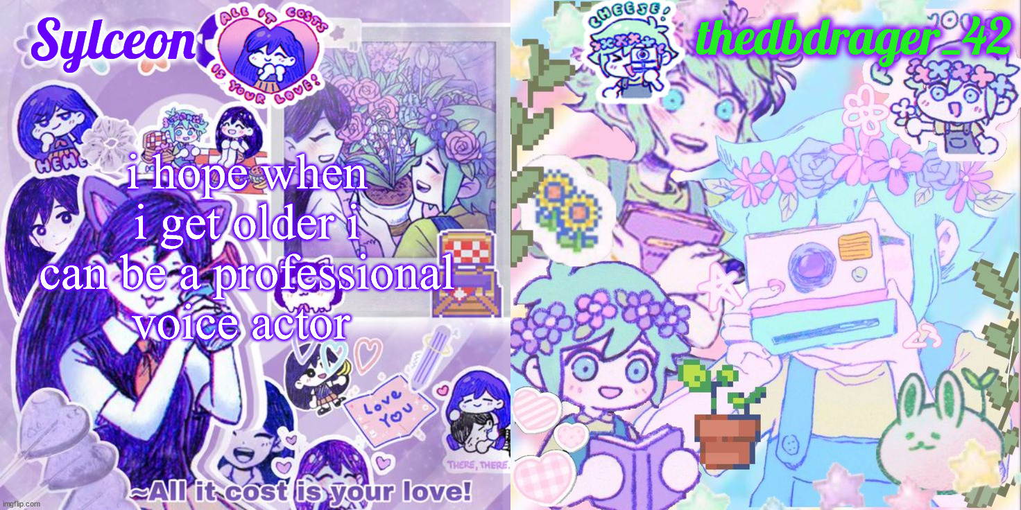 sylc and drager omori temp | i hope when i get older i can be a professional voice actor | image tagged in sylc and drager omori temp | made w/ Imgflip meme maker