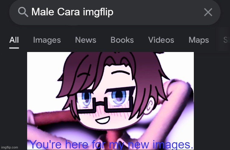 Male Cara Imgflip on Google is better than on Bing. | Male Cara imgflip; You're here for my new images. | image tagged in pop up school 2,pus2,male cara,google,bing | made w/ Imgflip meme maker