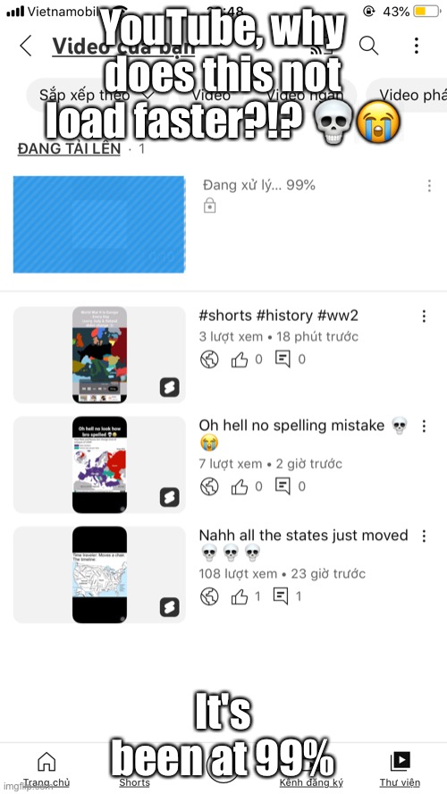 YouTube, why does this not load faster?!? 💀😭; It's been at 99% | image tagged in youtube,videos,loading,why | made w/ Imgflip meme maker