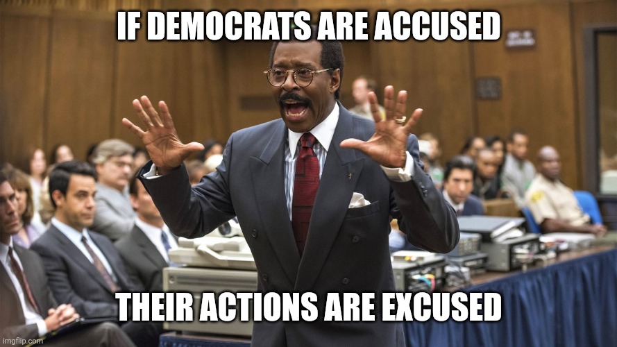 If the glove don't fit | IF DEMOCRATS ARE ACCUSED THEIR ACTIONS ARE EXCUSED | image tagged in if the glove don't fit | made w/ Imgflip meme maker