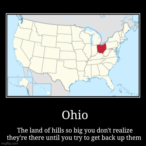 Ohio | The land of hills so big you don't realize they're there until you try to get back up them | image tagged in funny,demotivationals | made w/ Imgflip demotivational maker