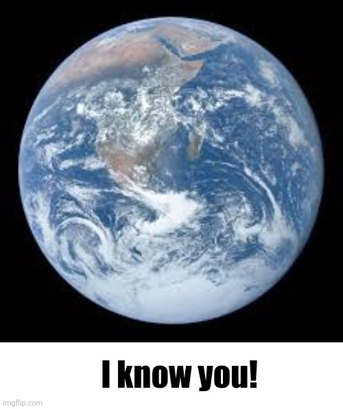 I know you! | image tagged in i know you | made w/ Imgflip meme maker
