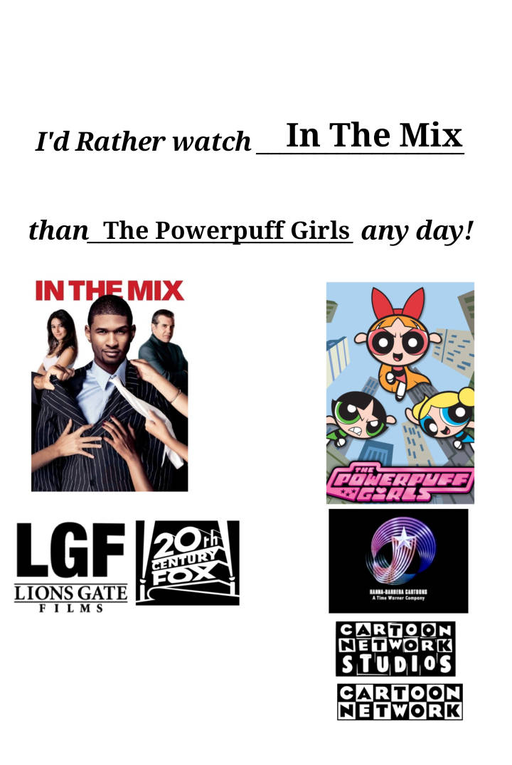 I'd rather watch in the mix than the powerpuff girls any day Blank Meme Template