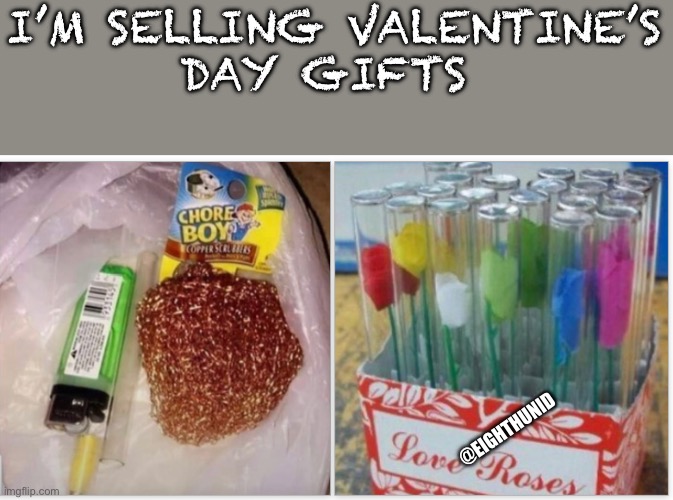 gifts | I’M SELLING VALENTINE’S
DAY GIFTS; @EIGHTHUNID | image tagged in gifts | made w/ Imgflip meme maker