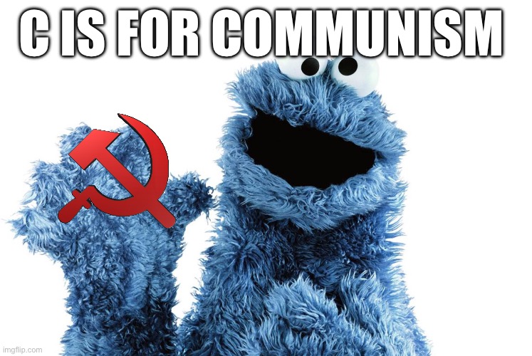 C is for communism its good enough for us | C IS FOR COMMUNISM | image tagged in c is for | made w/ Imgflip meme maker