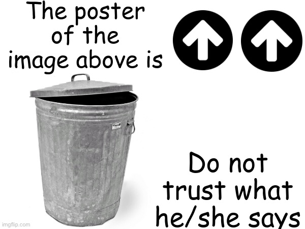 The poster above is TRASH | image tagged in the poster above is trash | made w/ Imgflip meme maker