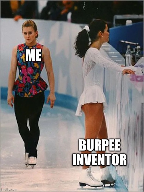Hate them damn burpees | ME; BURPEE INVENTOR | image tagged in figure skating,fitness | made w/ Imgflip meme maker
