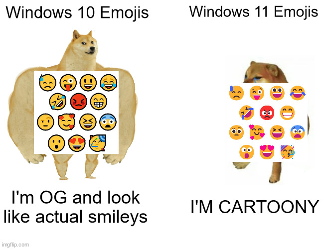 please don't be a repost | Windows 10 Emojis; Windows 11 Emojis; I'm OG and look like actual smileys; I'M CARTOONY | image tagged in buff doge vs cheems,windows 10,windows 11,windows,emoji | made w/ Imgflip meme maker