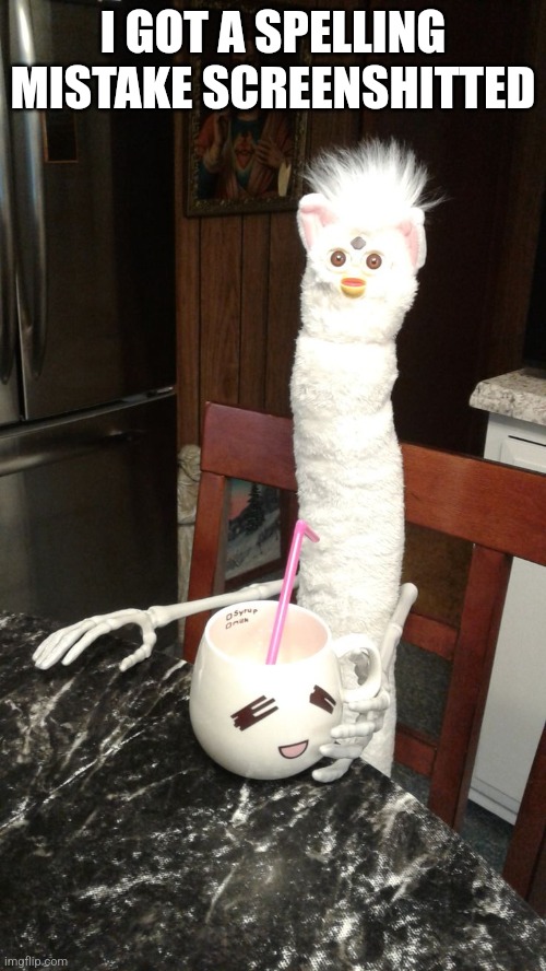 I GOT A SPELLING MISTAKE SCREENSHITTED | made w/ Imgflip meme maker