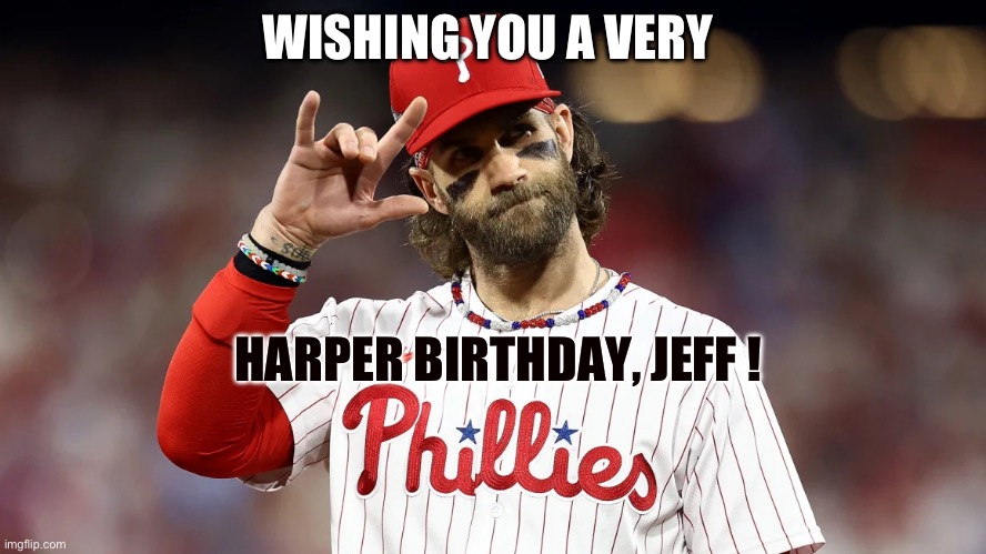 Jeff’s birthday | WISHING YOU A VERY; HARPER BIRTHDAY, JEFF ! | image tagged in birthday wishes | made w/ Imgflip meme maker