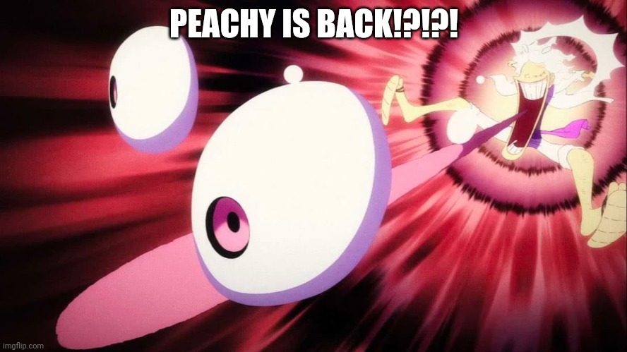 WOW IS THAT A GYATT I SEE | PEACHY IS BACK!?!?! | image tagged in wow is that a gyatt i see | made w/ Imgflip meme maker