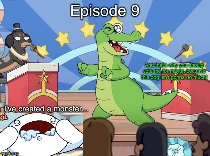 S11 - "Mayor" (dont judge, i know this episode is shit becuase i never watched oddballs) ((I barely even watched S1)) | Episode 9; And that's why you should vote me for mayor, becuase this dog isn't gonna do much! I've created a monster... | made w/ Imgflip meme maker