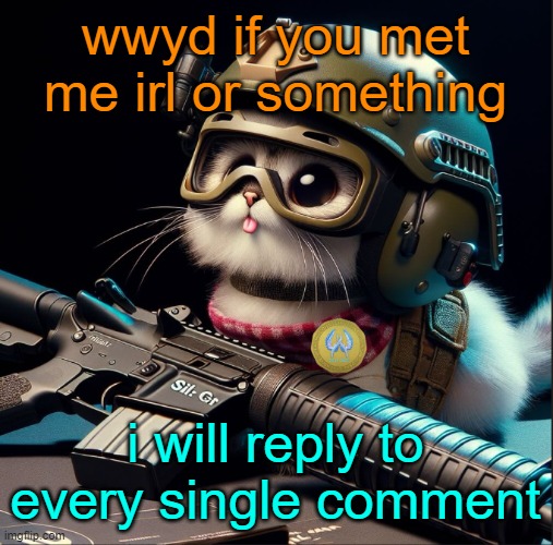 idfk | wwyd if you met me irl or something; i will reply to every single comment | image tagged in ai generated silly critter but better | made w/ Imgflip meme maker