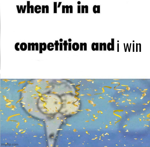 Yay | i win | image tagged in whe i'm in a competition and my opponent is,win,winner,memes,squidward | made w/ Imgflip meme maker