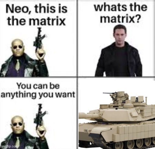 Neo this is the matrix | image tagged in neo this is the matrix,tank,military,operator bravo,memes | made w/ Imgflip meme maker