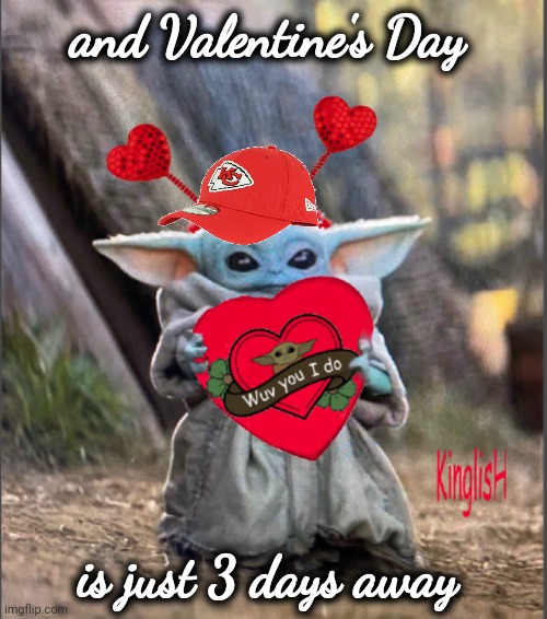 Valentine Baby Yoda | and Valentine's Day is just 3 days away | image tagged in valentine baby yoda | made w/ Imgflip meme maker