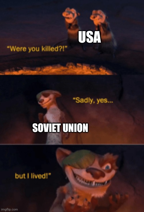 The Soviet union never died | USA; SOVIET UNION | image tagged in were you killed,communism,jpfan102504 | made w/ Imgflip meme maker