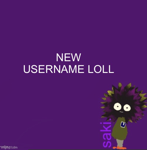 update | NEW USERNAME LOLL | image tagged in update | made w/ Imgflip meme maker