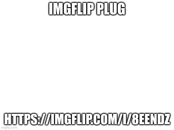 m | IMGFLIP PLUG; HTTPS://IMGFLIP.COM/I/8EENDZ | image tagged in m | made w/ Imgflip meme maker
