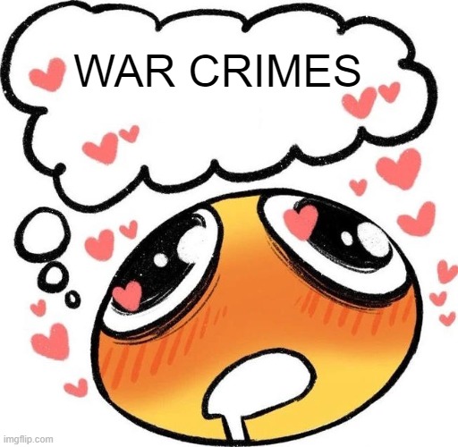 Dreaming Drooling Emoji | WAR CRIMES | image tagged in dreaming drooling emoji | made w/ Imgflip meme maker