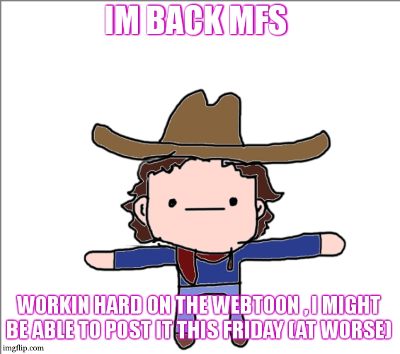 i have 9 finished page or somth like that , i need to do like... 8 i think | IM BACK MFS; WORKIN HARD ON THE WEBTOON , I MIGHT BE ABLE TO POST IT THIS FRIDAY (AT WORSE) | image tagged in supercat's little announcement | made w/ Imgflip meme maker