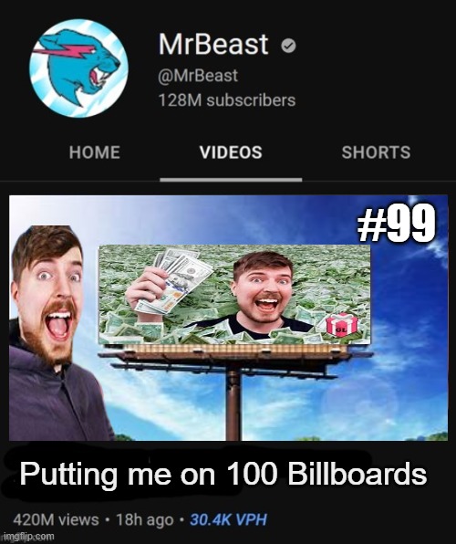 Putting Me On 1,000 Billboards | #99; Putting me on 100 Billboards | image tagged in mrbeast thumbnail template | made w/ Imgflip meme maker