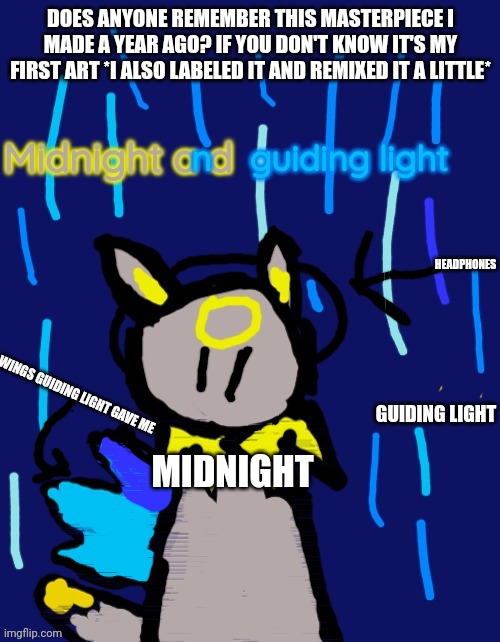 Nostalgia | DOES ANYONE REMEMBER THIS MASTERPIECE I MADE A YEAR AGO? IF YOU DON'T KNOW IT'S MY FIRST ART *I ALSO LABELED IT AND REMIXED IT A LITTLE*; HEADPHONES; WINGS GUIDING LIGHT GAVE ME; GUIDING LIGHT; MIDNIGHT | made w/ Imgflip meme maker