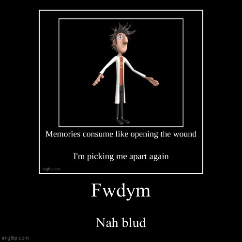 Fwdym | Nah blud | image tagged in funny,demotivationals | made w/ Imgflip demotivational maker