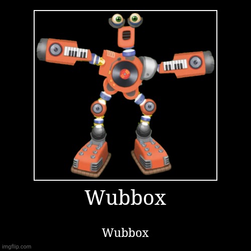 Wubbox | Wubbox | Wubbox | image tagged in funny,demotivationals | made w/ Imgflip demotivational maker