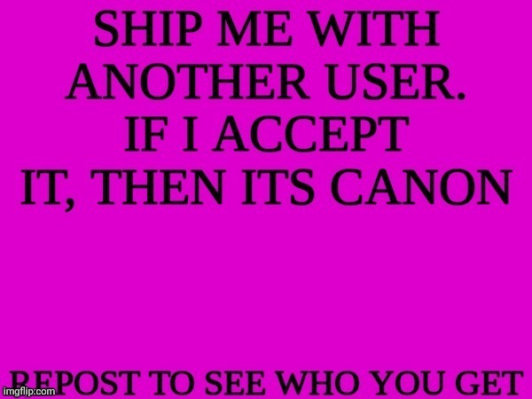 nearly impossible but i wanna know what u guys think | image tagged in ship me with another user | made w/ Imgflip meme maker
