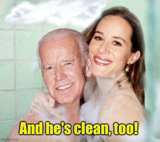Joe and Ashley Biden in shower | And he's clean, too! | image tagged in joe and ashley biden in shower | made w/ Imgflip meme maker