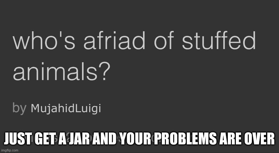 JUST GET A JAR AND YOUR PROBLEMS ARE OVER | made w/ Imgflip meme maker