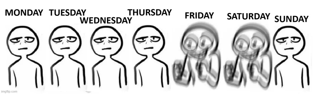 image tagged in week,weekend,excitement,boredom | made w/ Imgflip meme maker