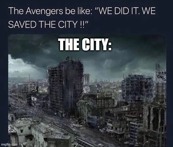 Avengers...Destroy | THE CITY: | image tagged in avengers | made w/ Imgflip meme maker