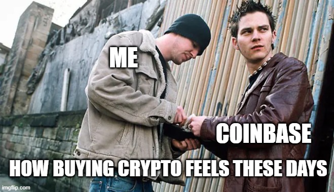 Buying crypto | ME; COINBASE; HOW BUYING CRYPTO FEELS THESE DAYS | image tagged in buying something | made w/ Imgflip meme maker