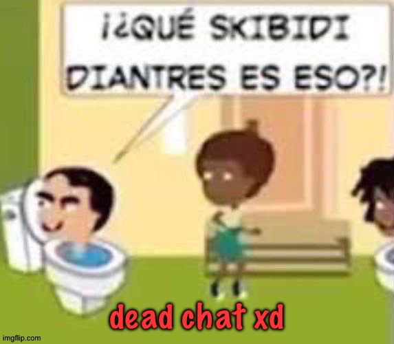 im gonna rail you xd | dead chat xd | image tagged in im gonna rail you xd | made w/ Imgflip meme maker