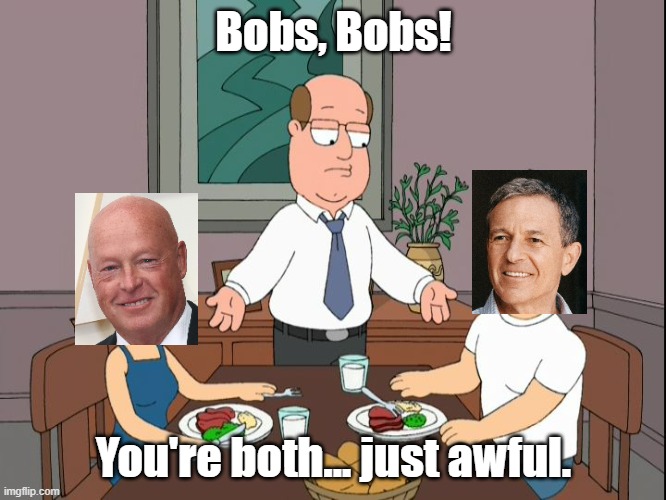 When Two Bobs Are Both Not Good Disney CEOs | Bobs, Bobs! You're both... just awful. | image tagged in you re both just awful,family guy,bob iger,bob chapek,disney | made w/ Imgflip meme maker