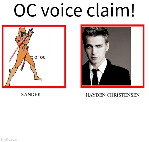 Xander with the voice of Anakin Skywalker is an absolute must | XANDER; HAYDEN CHRISTENSEN | image tagged in rose/bee's oc voice claim challenge | made w/ Imgflip meme maker