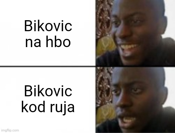 Happy sad | Bikovic na hbo; Bikovic kod ruja | image tagged in happy sad | made w/ Imgflip meme maker