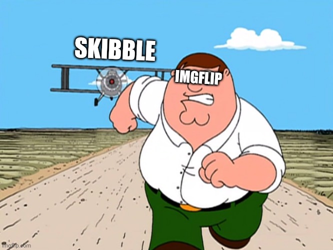 Peter Griffin running away | SKIBBLE IMGFLIP | image tagged in peter griffin running away | made w/ Imgflip meme maker