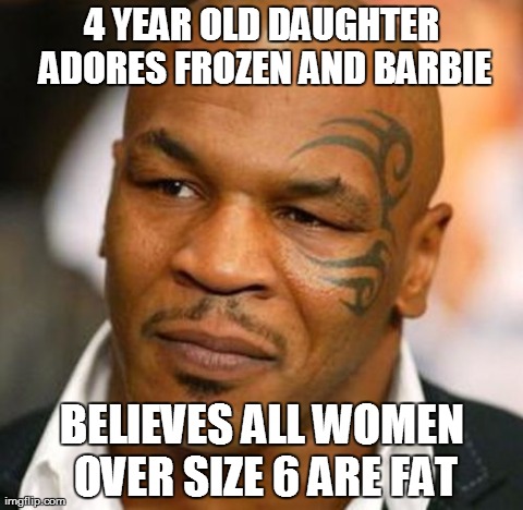 Disappointed Tyson | 4 YEAR OLD DAUGHTER ADORES FROZEN AND BARBIE BELIEVES ALL WOMEN OVER SIZE 6 ARE FAT | image tagged in memes,disappointed tyson,AdviceAnimals | made w/ Imgflip meme maker