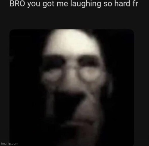 New temp | image tagged in bro you got me laughing so hard fr | made w/ Imgflip meme maker