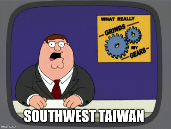 Peter Griffin News | SOUTHWEST TAIWAN | image tagged in memes,peter griffin news | made w/ Imgflip meme maker