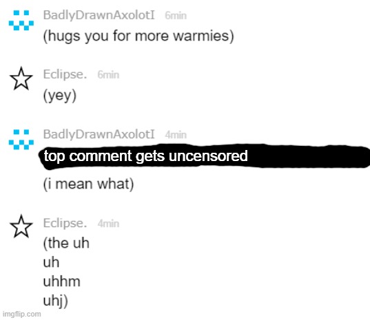 i get quirky sometimes | top comment gets uncensored | made w/ Imgflip meme maker