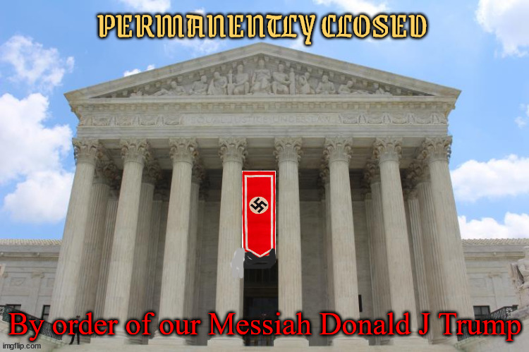 I judge thee unnecessary | PERMANENTLY CLOSED; By order of our Messiah Donald J Trump | image tagged in donald trump,autocrat,dictator,king,tottalitian,maga maniac | made w/ Imgflip meme maker