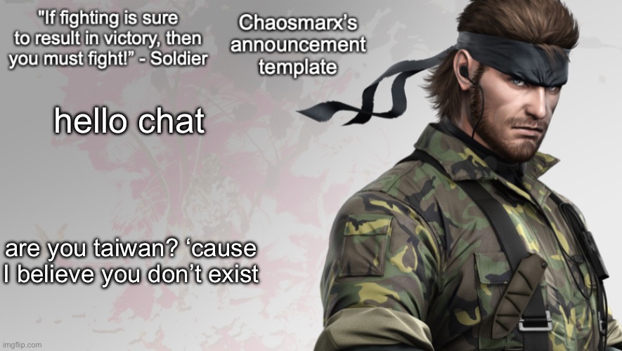 this will be the only time today you will hear me say a taiwan joke | hello chat; are you taiwan? ‘cause I believe you don’t exist | image tagged in chaosmarx s announcement template | made w/ Imgflip meme maker