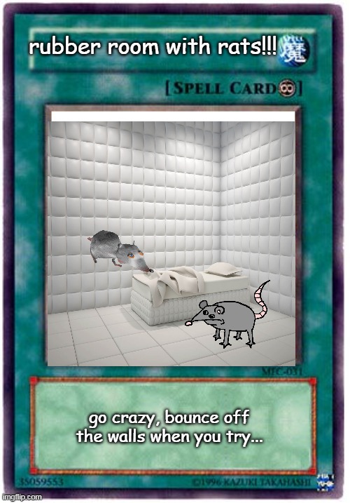 Spell Card | rubber room with rats!!! go crazy, bounce off the walls when you try... | image tagged in spell card | made w/ Imgflip meme maker