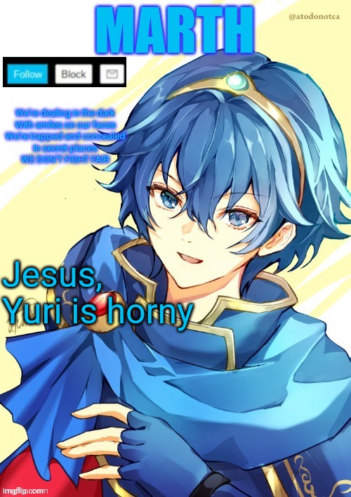 I want N and Marth to rail me until my legs can't move. | Jesus, Yuri is horny | image tagged in i want n and marth to rail me until my legs can't move | made w/ Imgflip meme maker