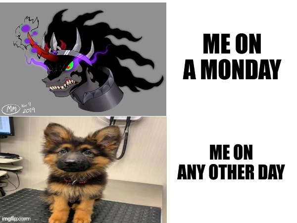 me on any other day | ME ON A MONDAY; ME ON ANY OTHER DAY | image tagged in king sombra and cute puppy,jpfan102504 | made w/ Imgflip meme maker