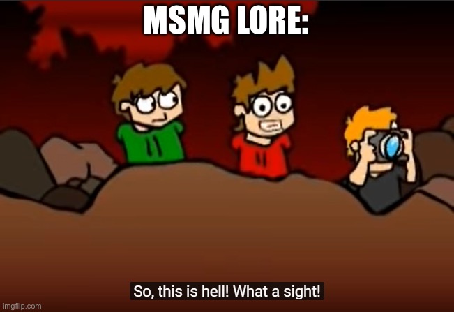 So this is Hell | MSMG LORE: | image tagged in so this is hell | made w/ Imgflip meme maker